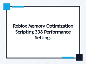 Roblox Performance Settings: Advanced Scripting Guide