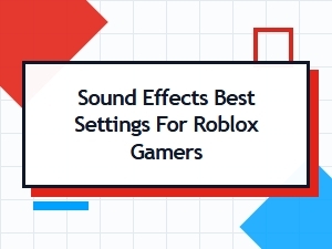 Best Roblox Audio Settings for Gaming