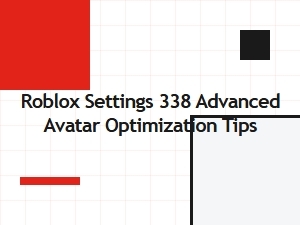 Advanced Roblox Avatar Optimization Settings Guide